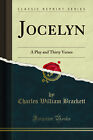 Jocelyn: A Play and Thirty Verses (Classic Reprint)