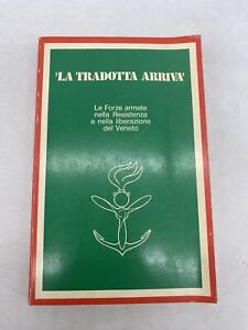 "LA TRADOTTA ARRIVA" - LE FORZE ARMATE NELLA RESISTENZA E NELLA LIB. DEL VENETO
