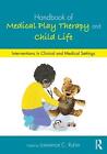 Handbook of Medical Play Therapy and Child Life: Interventions in Clinical and M