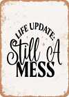 Metal Sign - Life Update Still a Mess - Vintage Rusty Look