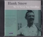 HANK SNOW / WE`LL NEVER SAY GOODBYE - CD 1999