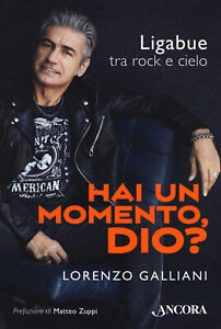 Libri Lorenzo Galliani - Hai Un Momento, Dio? Ligabue Tra Rock E Cielo