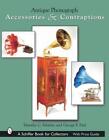 Antique Phonograph Accessories & Contraptions By Timothy C. Fabrizio (English) H