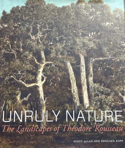 Unruly Nature : The Landscapes of Théodore Rousseau by Edouard Kopp and Scott - Picture 1 of 5