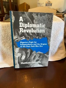 A DIPLOMATIC REVOLUTION: ALGERIA'S FIGHT FOR INDEPENDENCE By Matthew Connelly - Foto 1 di 1