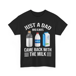 Dad T-Shirt, Just A Dad Who Always Came Back With The Milk Funny Shirt - Picture 1 of 9