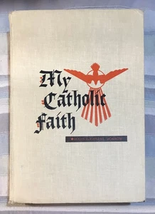 My Catholic Faith A Manual of Religion By Louis Laravoire Morrow 1963 Edition - Picture 1 of 9