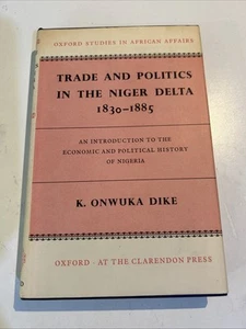 Trade & Politics in the Niger Delta 1830-1885, K. Onwuka Dike (1966, Hardcover) - Picture 1 of 9