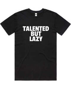 Talented But Lazy Funny Slogan Humorous Cotton T-Shirt Unisex Tee Black Size 4XL