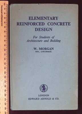 Elementary Reinforced Concrete Design by W. Morgan, 1953 Edward Arnold HB - Image 1 of 4