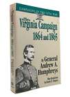 General Andrew A. Humphreys THE VIRGINIA CAMPAIGN, 1864 AND 1865  1st Edition 1s