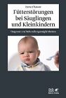 Fütterstörungen bei Säuglingen und Kleinkindern: Diagnos... | Buch | Zustand gut