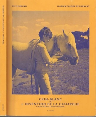 CRIN-BLANC et la CAMARGUE de Denys COLOMB de DAUMANT Sylvie BRUNEL Actes Sud EO - Photo 1/4