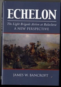 ECHELON: The Light Brigade Action at Balaclava, A New Perspective, Illustrated - Bild 1 von 3
