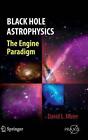 Black Hole Astrophysics: The Engine Paradigm By David L. Meier (English) Hardcov