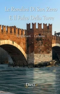 Libri Borghesani - Carassai - Le Rondini Di San Zeno E Il Falco Della Torre - Foto 1 di 1