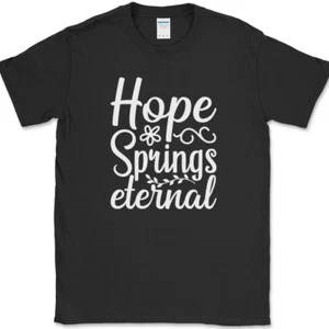 Hope Springs Eternal T-Shirt Funny Seasons Nature Humor Gift Tee - Picture 1 of 10