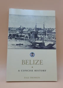 BELIZE: A CONCISE HISTORY By P. A. B. Thomson Paperback Good - Imagen 1 de 4