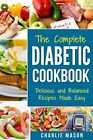 THE COMPLETE DIABETIC COOKBOOK: Delicious and Balanced Reci... by Mason, Charlie
