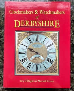 Clockmakers and Watchmakers of Derbyshire by Roy Hughes & Maxwell Craven - Picture 1 of 11