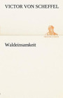 Victor Von Scheffel Waldeinsamkeit (Taschenbuch)