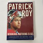 Patrick Roy Winning Nothing Else Biography by Michel Roy (2014, PB)