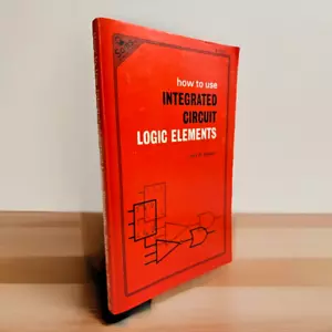 How to Use Integrated Circuit Logic Elements (1977) ~ Jack Streater ~ Paperback - Foto 1 di 7