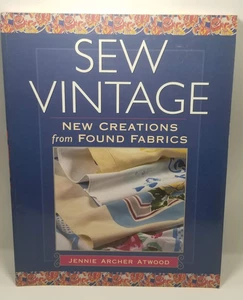 Sew Vintage: New Creations from Found Fabrics by Jennie Archer Atwood - Picture 1 of 2