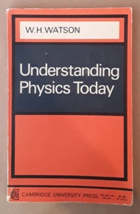 Understanding Physics Today. W. H. Watson Cambridge Univ. Press 1967. - Picture 1 of 5