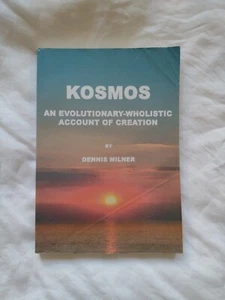 Kosmos An Evolutionary-Wholistic Account Of Creation by Dennis Milner - Picture 1 of 5
