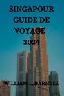 Singapour Guide De Voyage 2024 By Loring X. Clavette Paperback Book