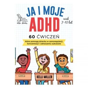 JA I MOJE ADHD 60 ćwiczeń, które pomogą dziecku w samoregulacji, koncentrac...) - Picture 1 of 1