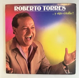 Roberto Torres – Y Sigo Criollo! 1988 Vinyl LP Latin Salsa Charanga Guaguanco NM - Picture 1 of 12