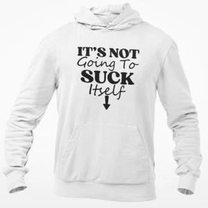 Funny Adult Lad Joke Hoodie It's Not Going To Suck Itself Hooded Sweatshirt Rude - Picture 1 of 4