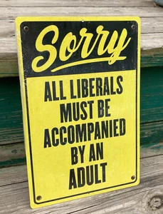 Scusa tutti i liberali devono essere accompagnati da adulti politicamente scorretti cartello divertente - Foto 1 di 4