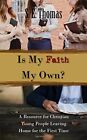 IS MY FAITH MY OWN: A RESOURCE FOR CHRISTIAN YOUNG PEOPLE By Thomas S. E. M.a.