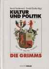 Kultur und Politik - Die Grimms. Bernd Heidenreich/Ewald Grothe (Hrsg.) Heidenre