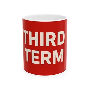 TRUMP THIRD TERM, Coffee Mug - Picture 1 of 5