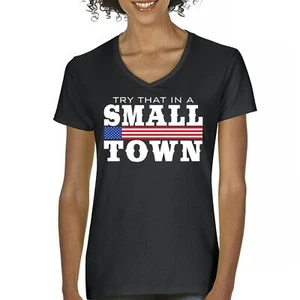 Try That In A Small Town Women's V-Neck T-shirt Patriotic Country Music Tee - Picture 1 of 50