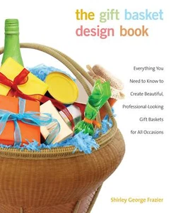 Gift Basket Design Book: Everything You Need To Know To Create Beautiful, Profes - Foto 1 di 1
