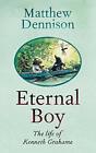 Eternal Boy: The Life Of Kenneth Grahame, Dennison 9781786697745 New..