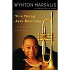 To A Young Jazz Musician: Letters From The Road - Paperback New Marsalis, Wynto