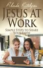 Jesus at Work: Simple Steps to Share Your Faith. Kitabjian 9781539059554 New<|