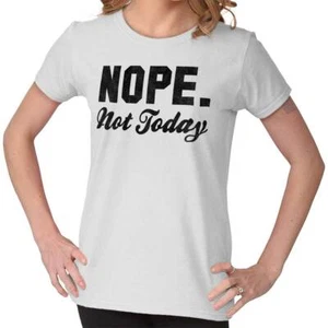 Funny Sarcastic Attitude Nope Not Today Joke Graphic T Shirts for Women T-Shirts - Picture 1 of 10
