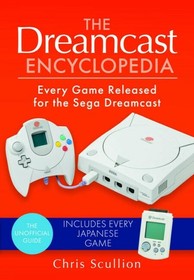 The Dreamcast Encyclopedia: Every Game Released for the Sega Dreamcast by Chris