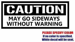 Precaución Puede Ir Sideways Vinilo Calcomanía Adhesivo Coche Ventana Parachoques Pared Portátil 12" - Imagen 1 de 5
