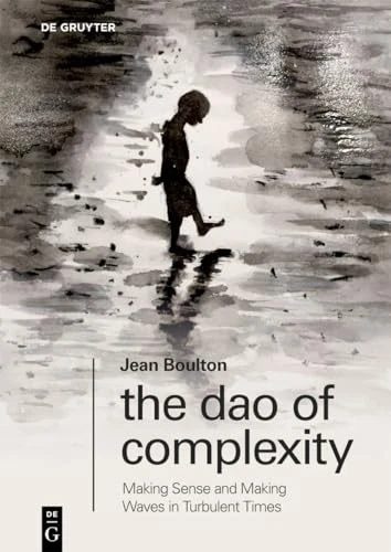 The Dao of Complexity: Making Sense and Making Waves in Turbulent Times by Jean