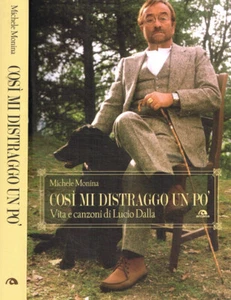Così mi distraggo un po’. Vita e canzoni di Lucio Dalla. Michele Monina. 2012. I - Foto 1 di 1