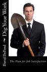 Dig Your Work: The Plan For Job Satisfaction. Deford 9781492835158 New<|