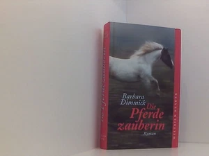 Die Pferdezauberin Roman Barbara Dimmick, Barbara: - Bild 1 von 1